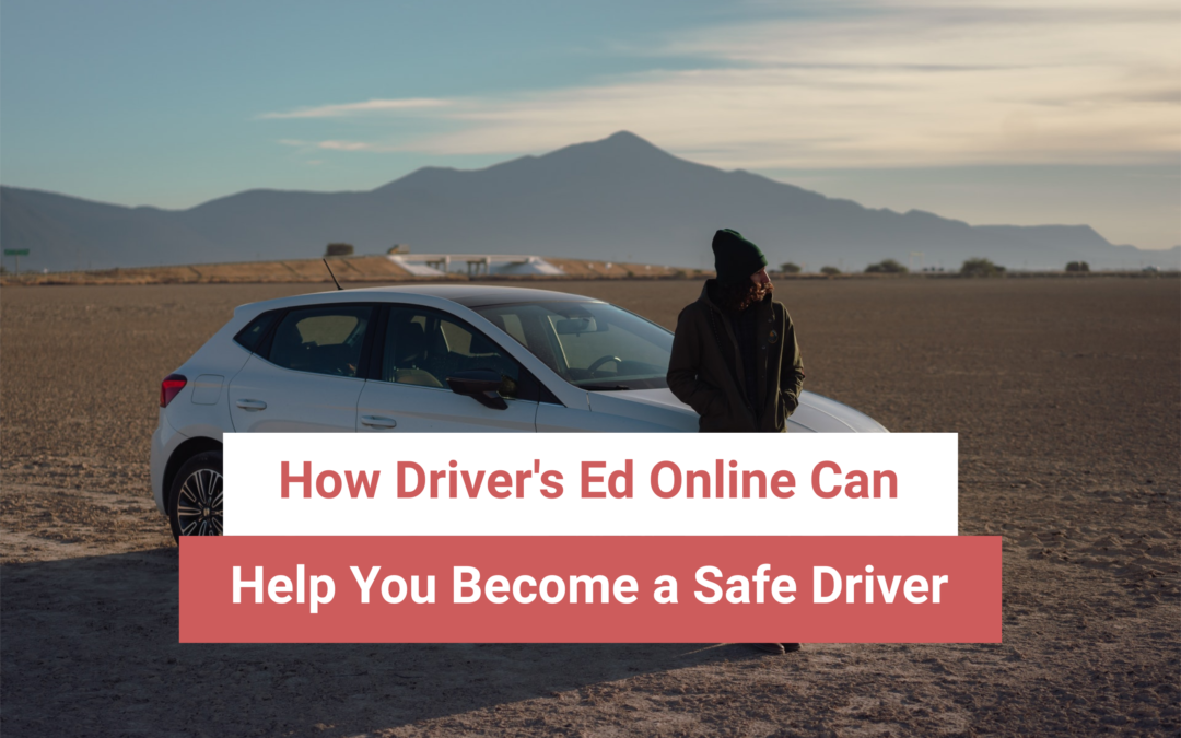 How Driver’s Ed Online Can Help You Become a Safe Driver